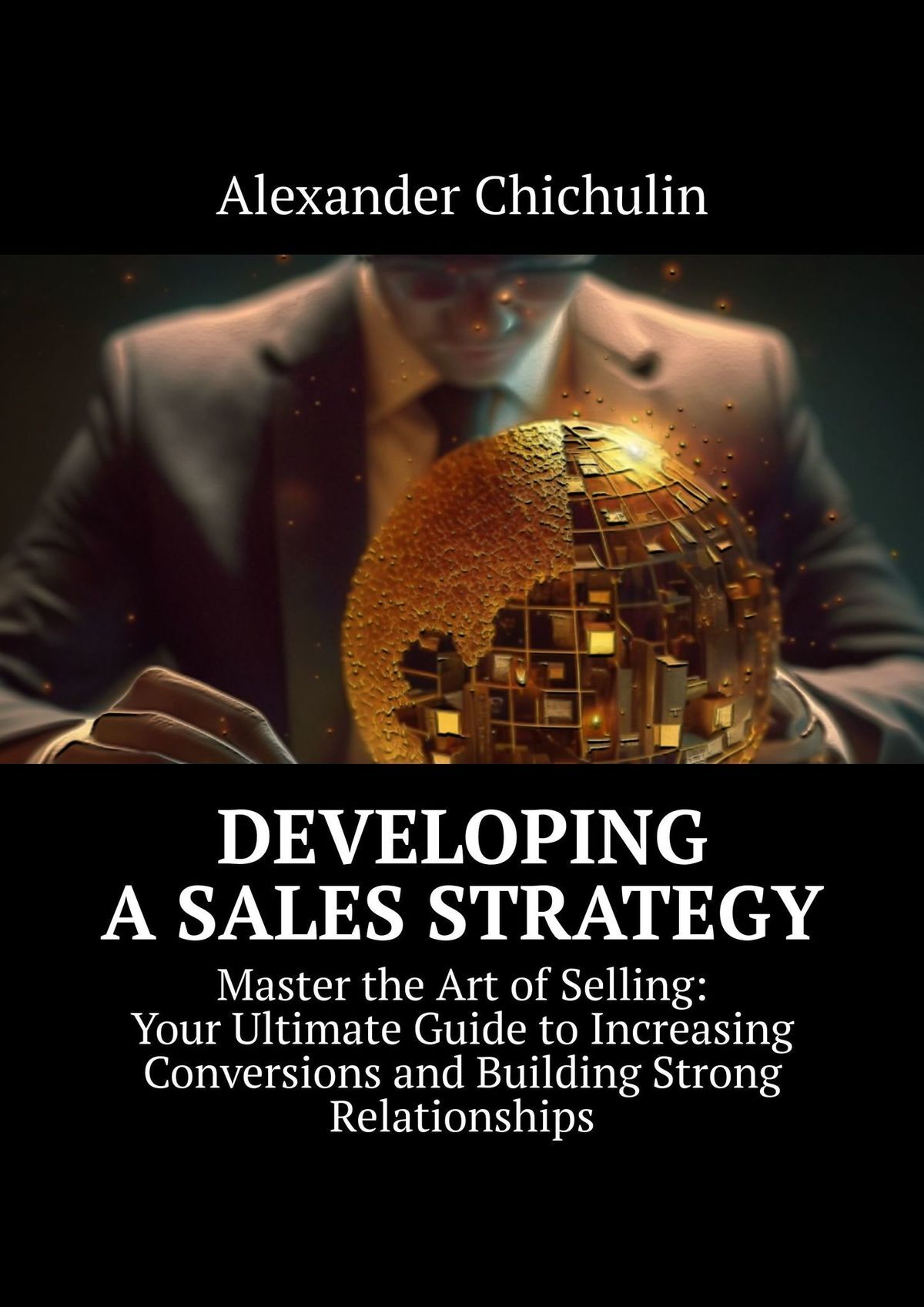 читать Developing a Sales Strategy. Master the Art of Selling: Your Ultimate Guide to Increasing Conversions and Building Strong Relationships
