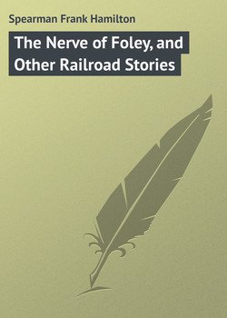 читать The Nerve of Foley, and Other Railroad Stories