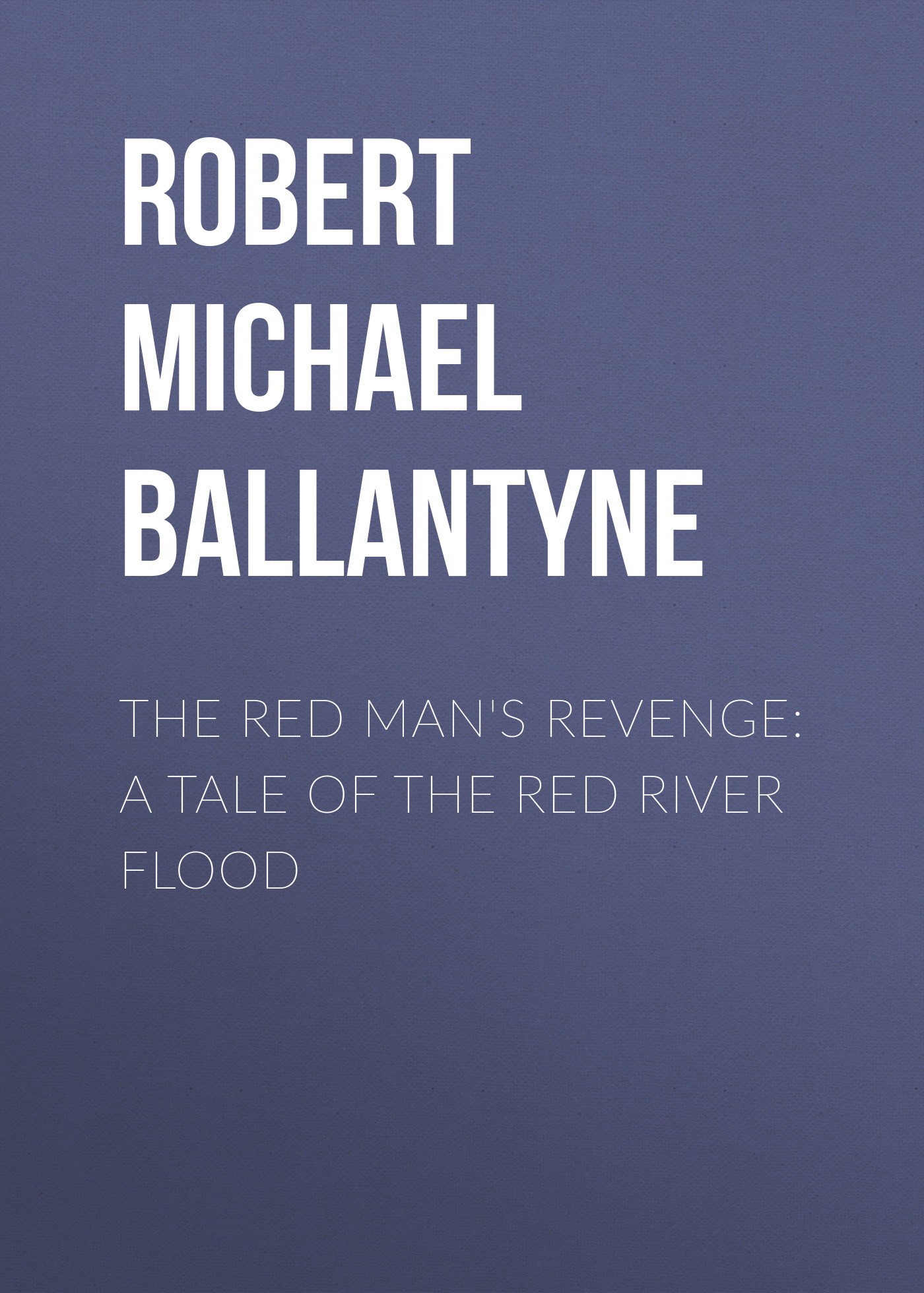 читать The Red Man's Revenge: A Tale of The Red River Flood