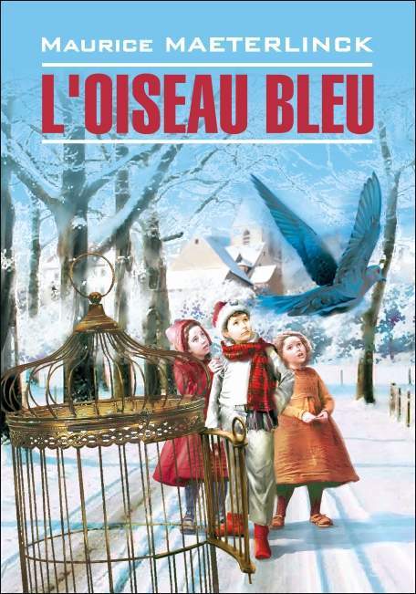 читать L'oiseau bleu: Féerie en six actes et douze tableaux / Синяя птица. Книга для чтения на французском языке