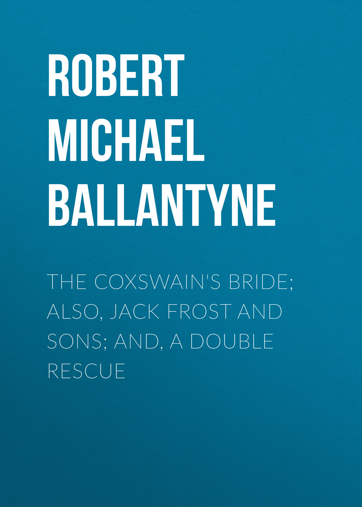 читать The Coxswain's Bride; also, Jack Frost and Sons; and, A Double Rescue
