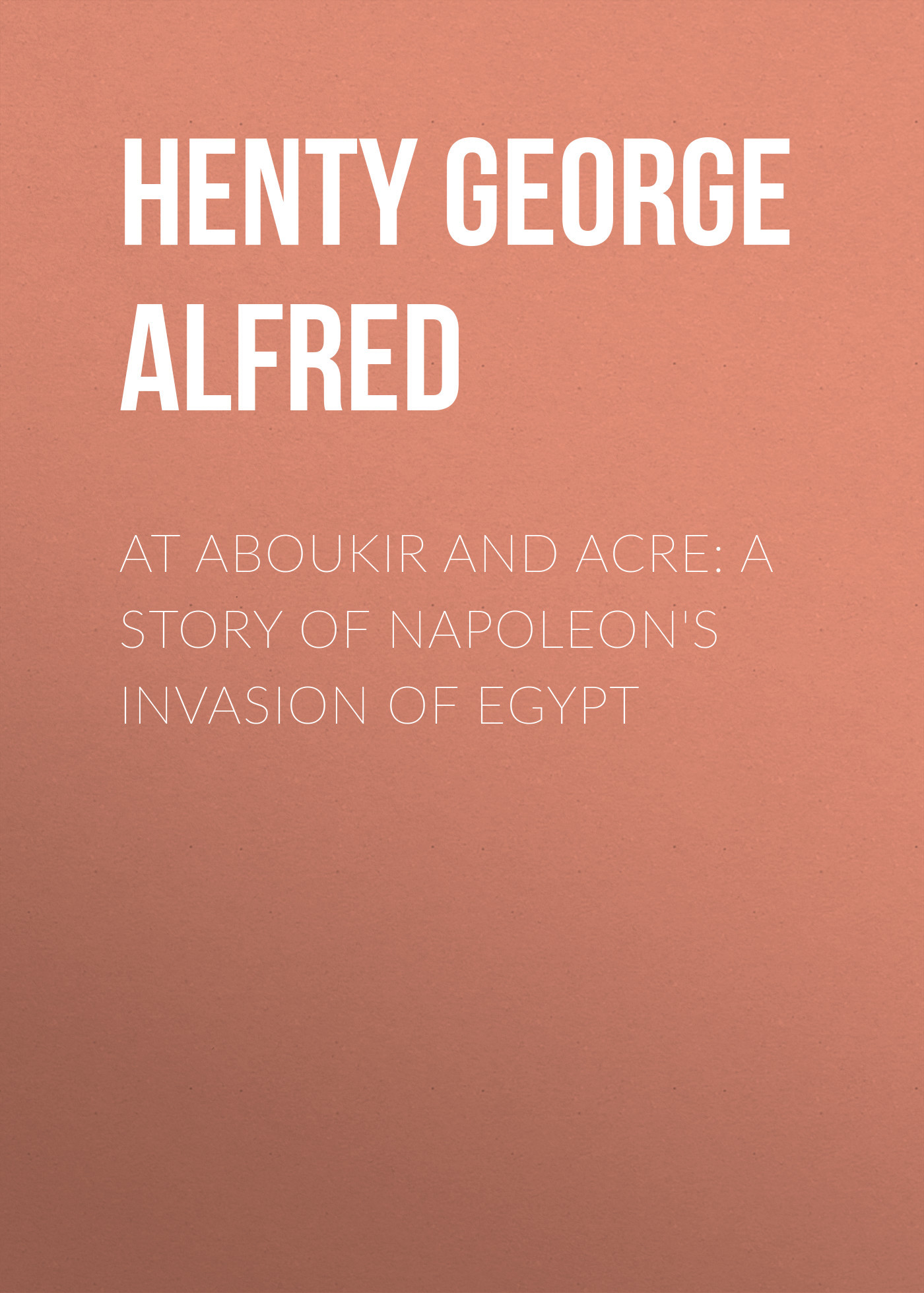 читать At Aboukir and Acre: A Story of Napoleon's Invasion of Egypt