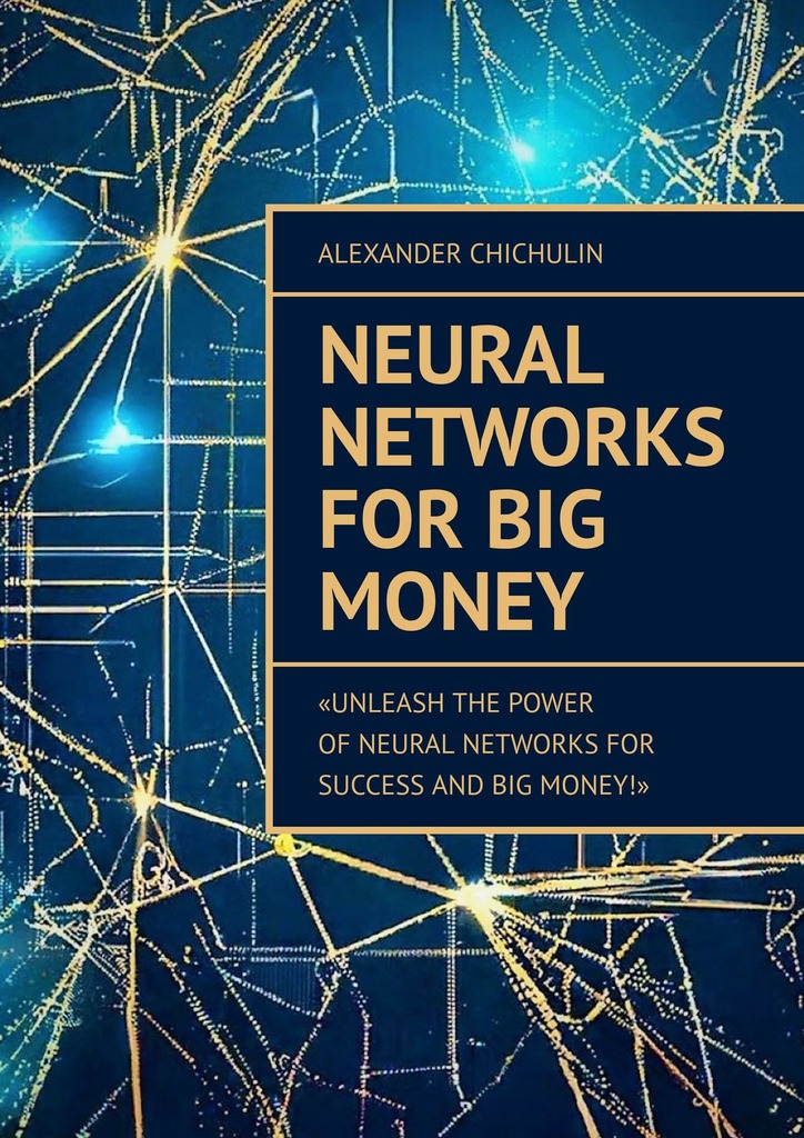 читать Neural Networks for Big Money