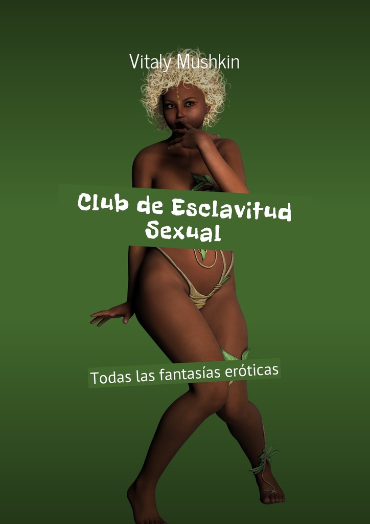 читать Club de Esclavitud Sexual. Todas las fantasías eróticas