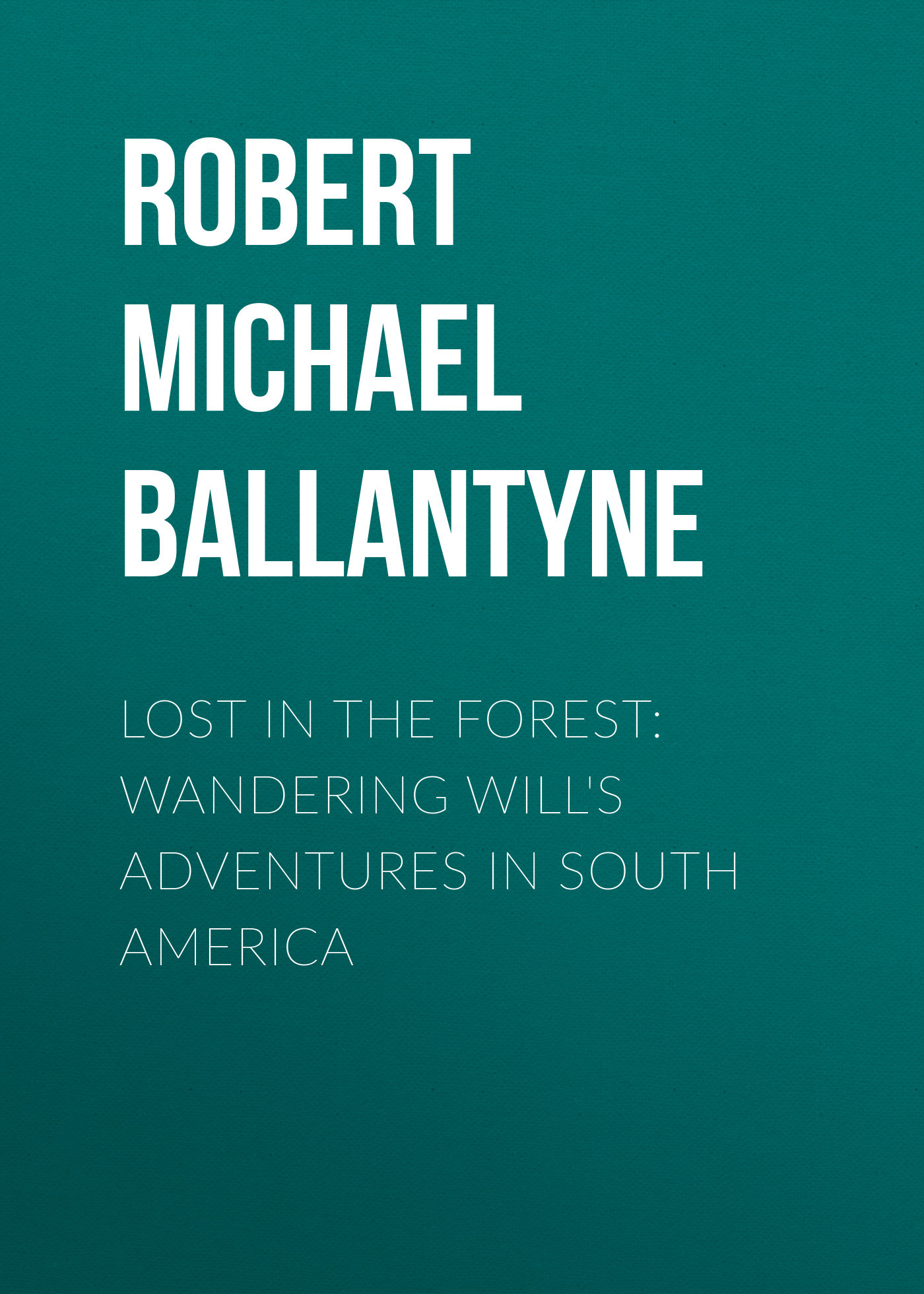 читать Lost in the Forest: Wandering Will's Adventures in South America