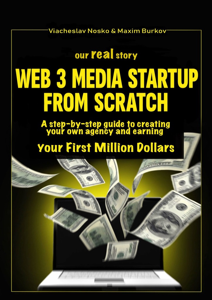 читать Our real story: Web3 Media Startup From Scratch. A step-by-step guide to creating your own agency and earning your first million dollars