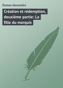 читать Création et rédemption, deuxième partie: La fille du marquis