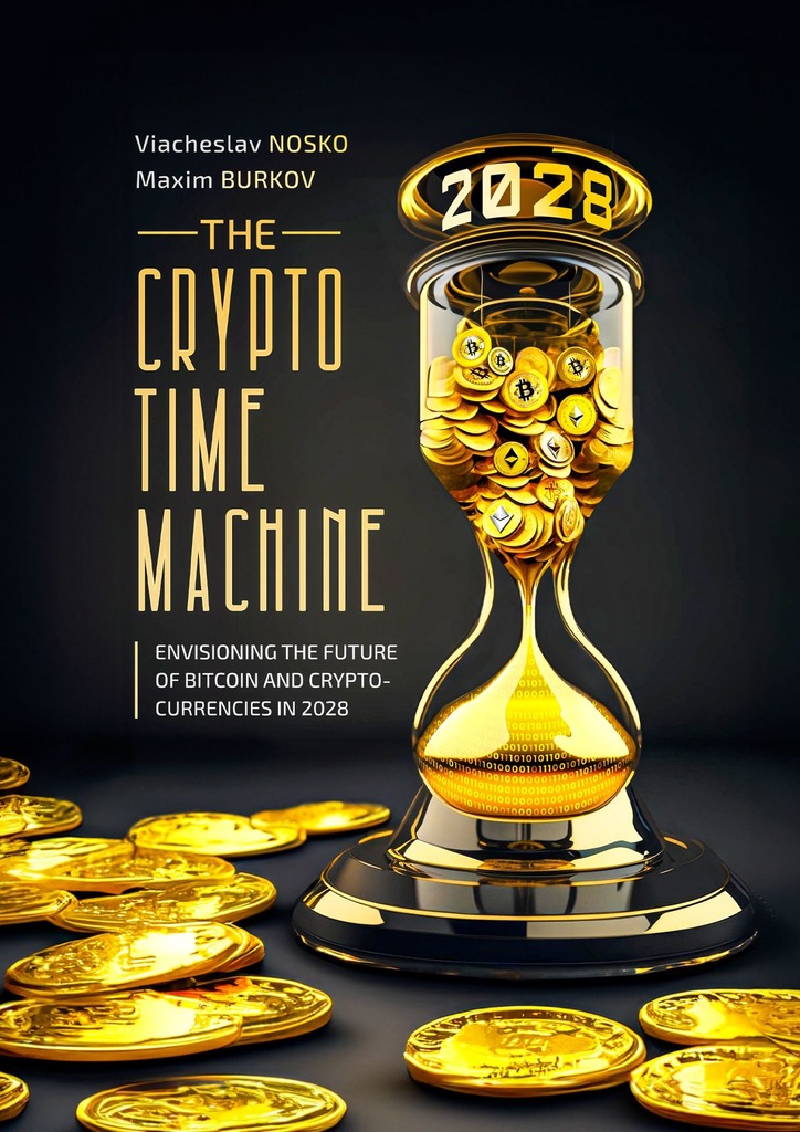 читать The Crypto Time Machine. Envisioning the Future of Bitcoin and Cryptocurrencies in 2028