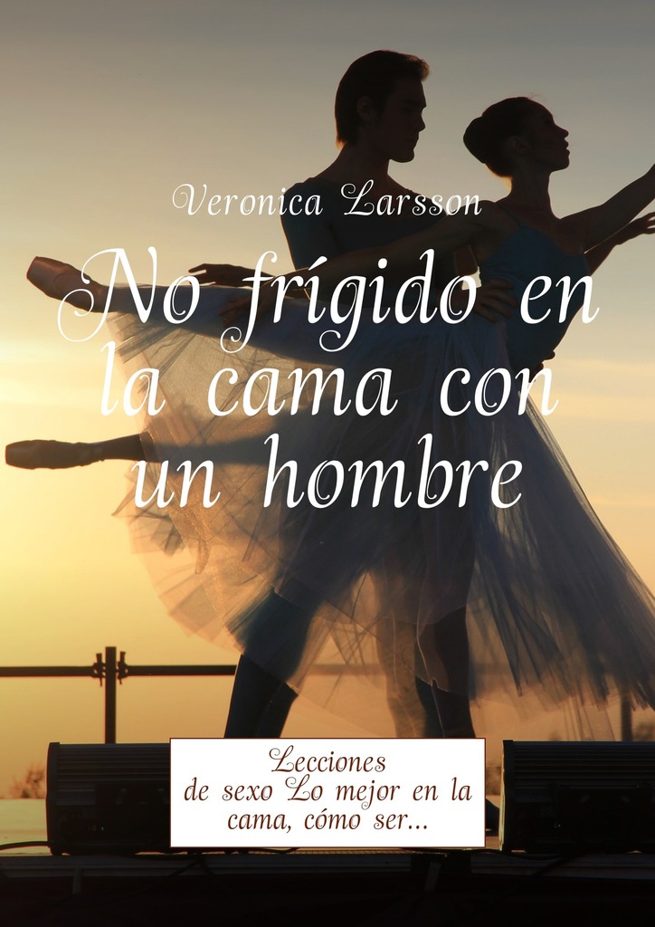читать No frígido en la cama con un hombre. Lecciones de sexo Lo mejor en la cama, cómo ser…