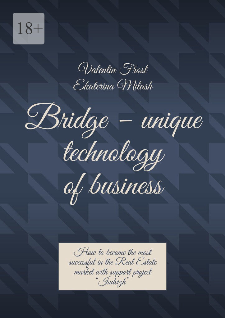 читать Bridge – unique technology of business. How to become the most successful in the Real Estate market with support project “Indvizh”