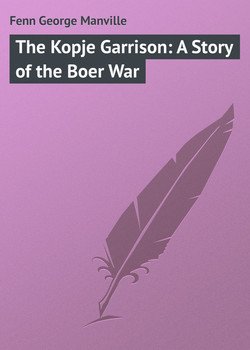 читать The Kopje Garrison: A Story of the Boer War