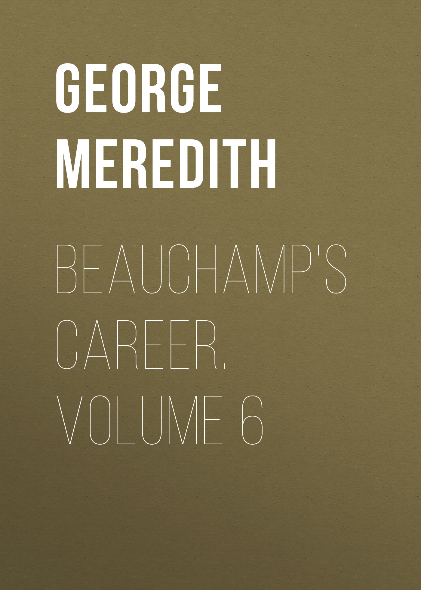 читать Beauchamp's Career. Volume 6