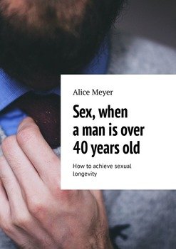 читать Sex, when a man is over 40 years old. How to achieve sexual longevity