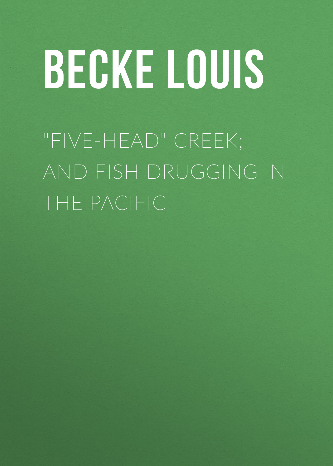 читать "Five-Head" Creek; and Fish Drugging In The Pacific