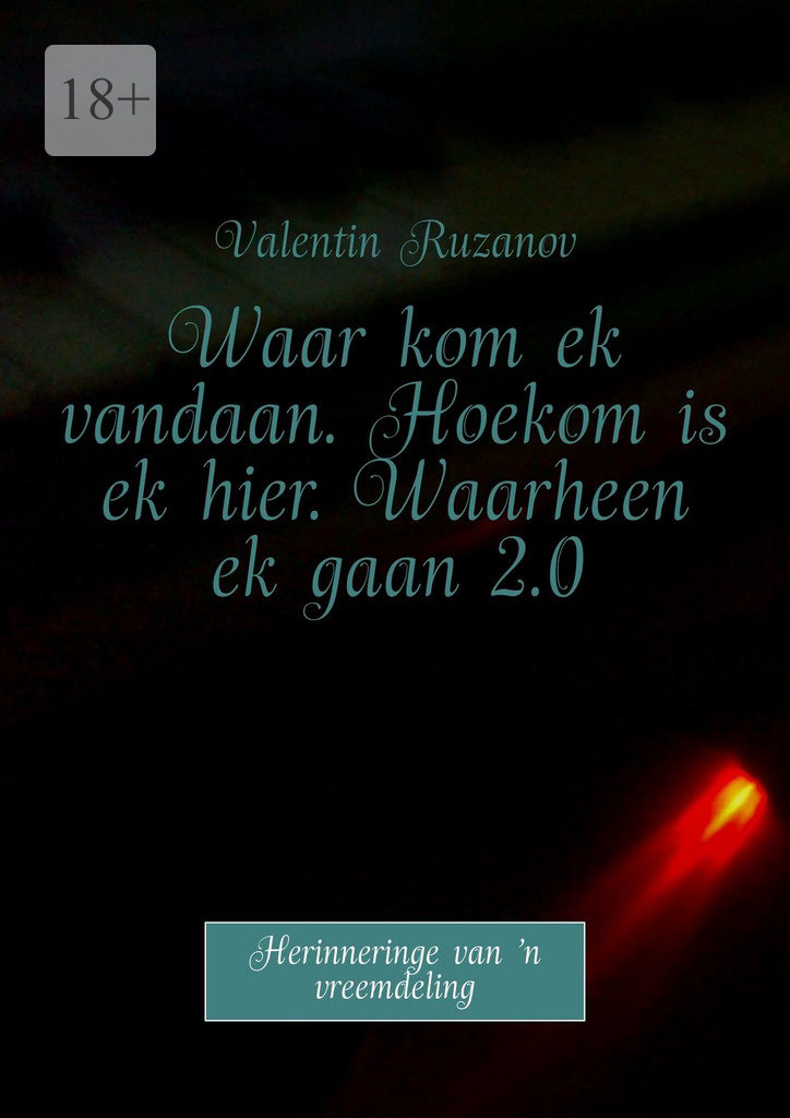 читать Waar kom ek vandaan. Hoekom is ek hier. Waarheen ek gaan 2.0. Herinneringe van ’n vreemdeling
