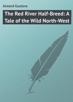 читать The Red River Half-Breed: A Tale of the Wild North-West