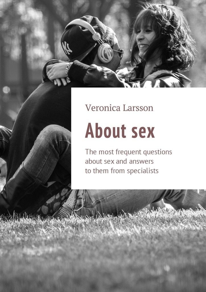 читать About sex. The most frequent questions about sex and answers to them from specialists