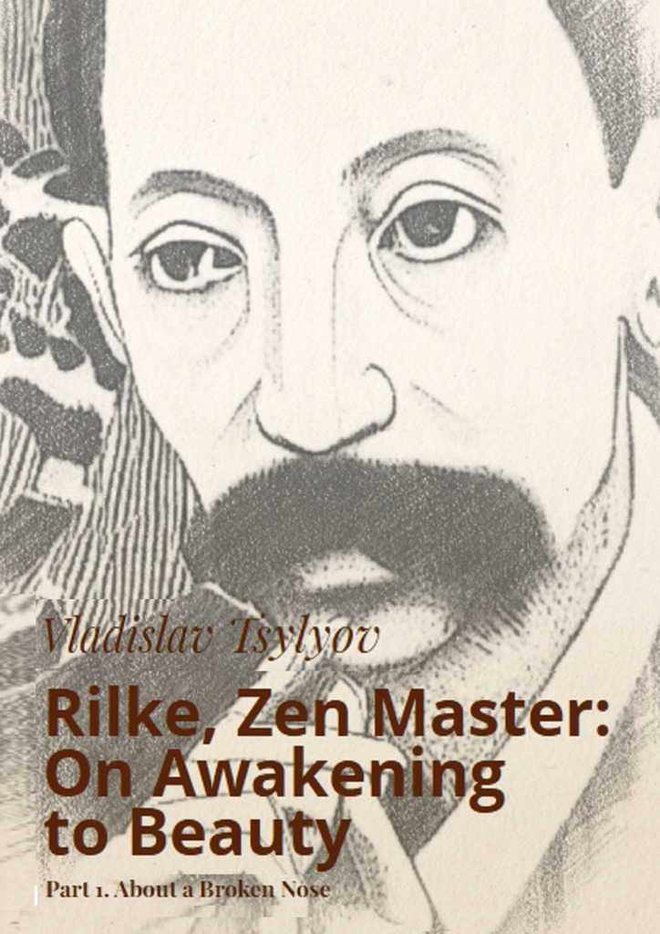 читать Rilke, Zen Master: On Awakening to Beauty. Part 1. About a Broken Nose