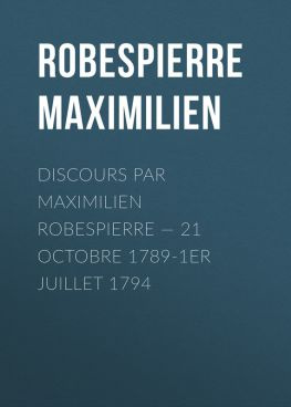 читать Discours par Maximilien Robespierre  21 octobre 1789-1er juillet 1794
