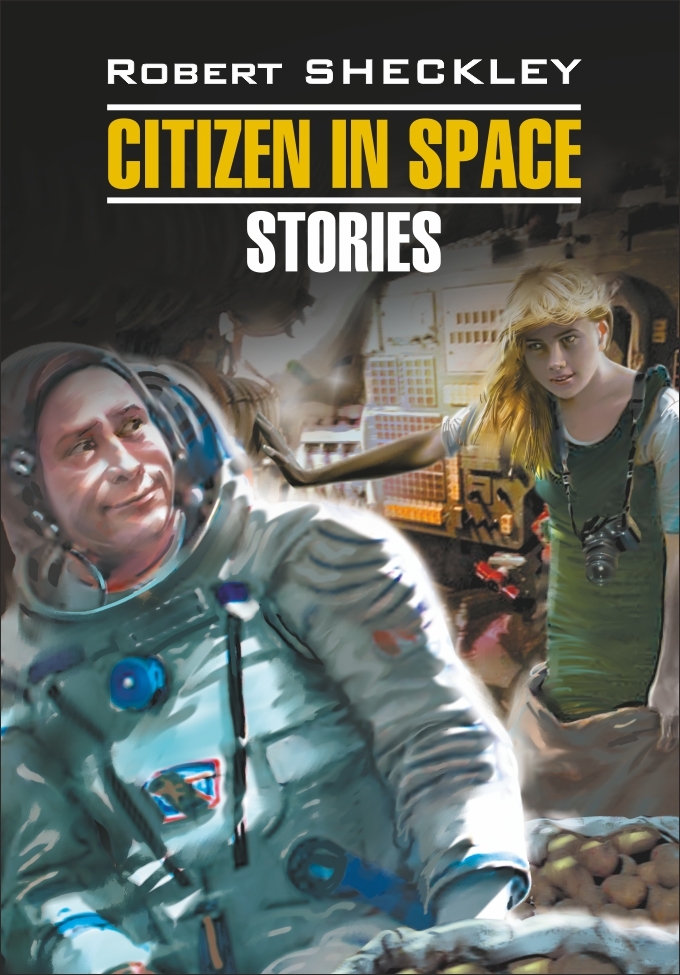 читать Citizen in Spase. Stories / Гражданин в Космосе. Рассказы. Книга для чтения на английском языке