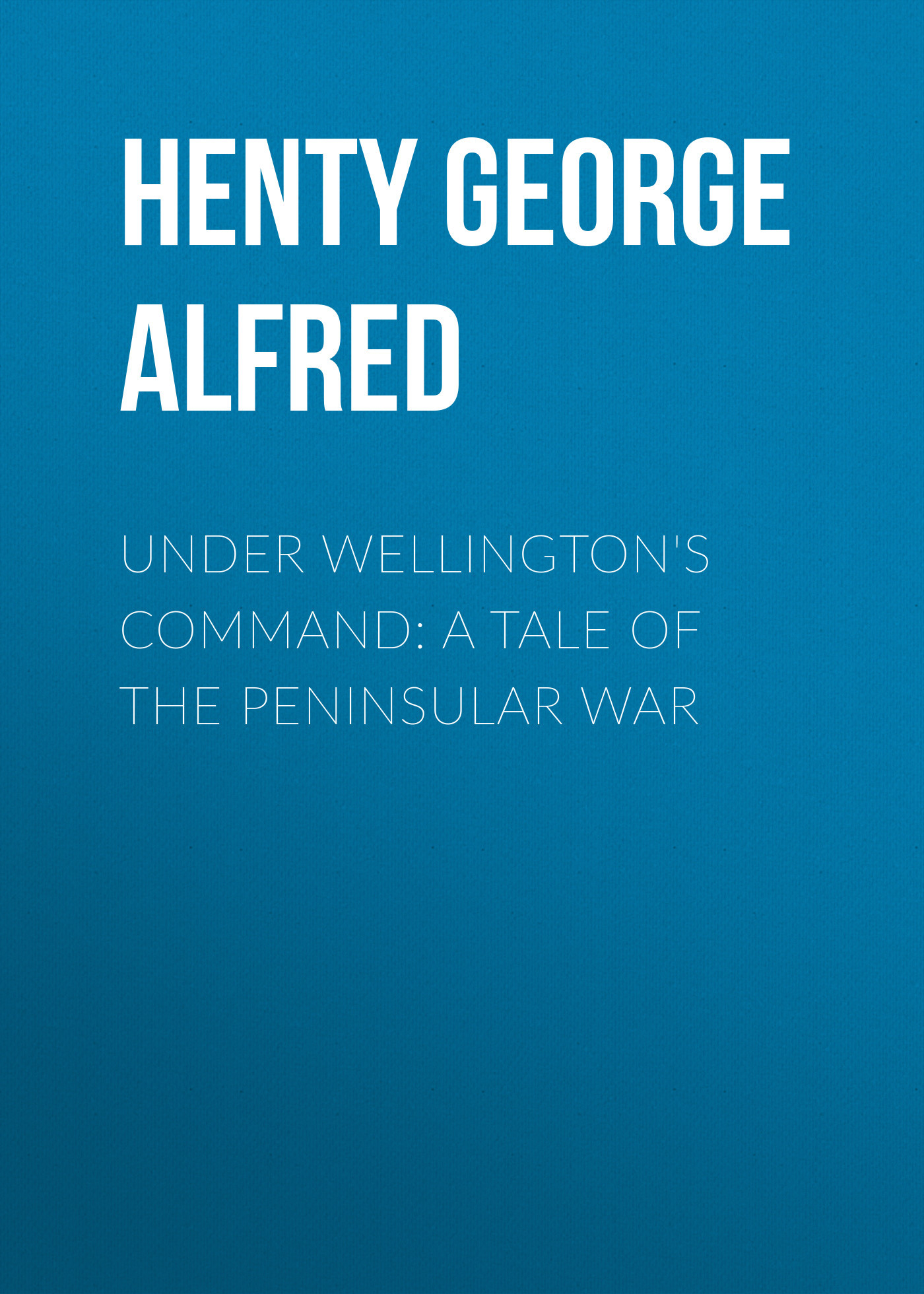 читать Under Wellington's Command: A Tale of the Peninsular War