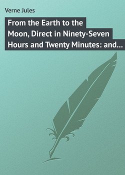 читать From the Earth to the Moon, Direct in Ninety-Seven Hours and Twenty Minutes: and a Trip Round It