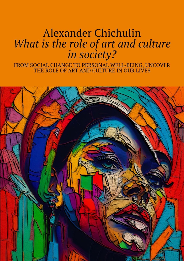 читать What is the role of art and culture in society? From social change to personal well-being, uncover the role of art and culture in our lives