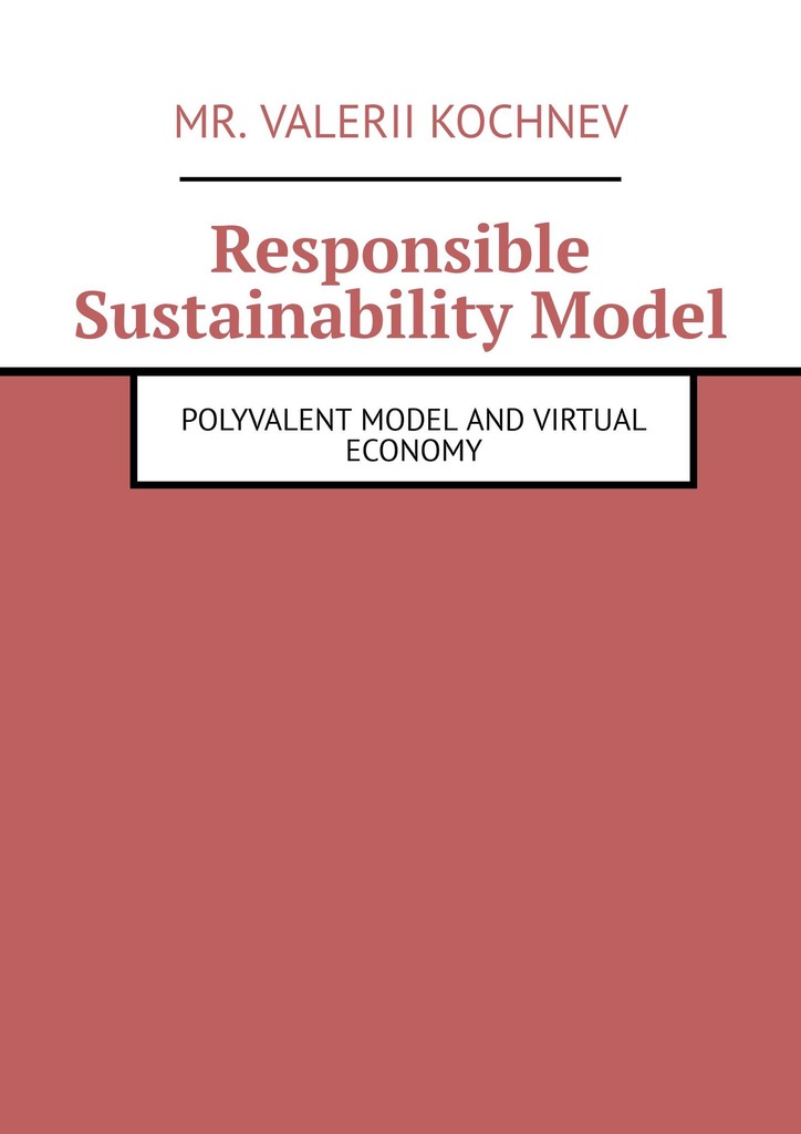 читать Responsible Sustainability Model. Polyvalent Model and Virtual Economy