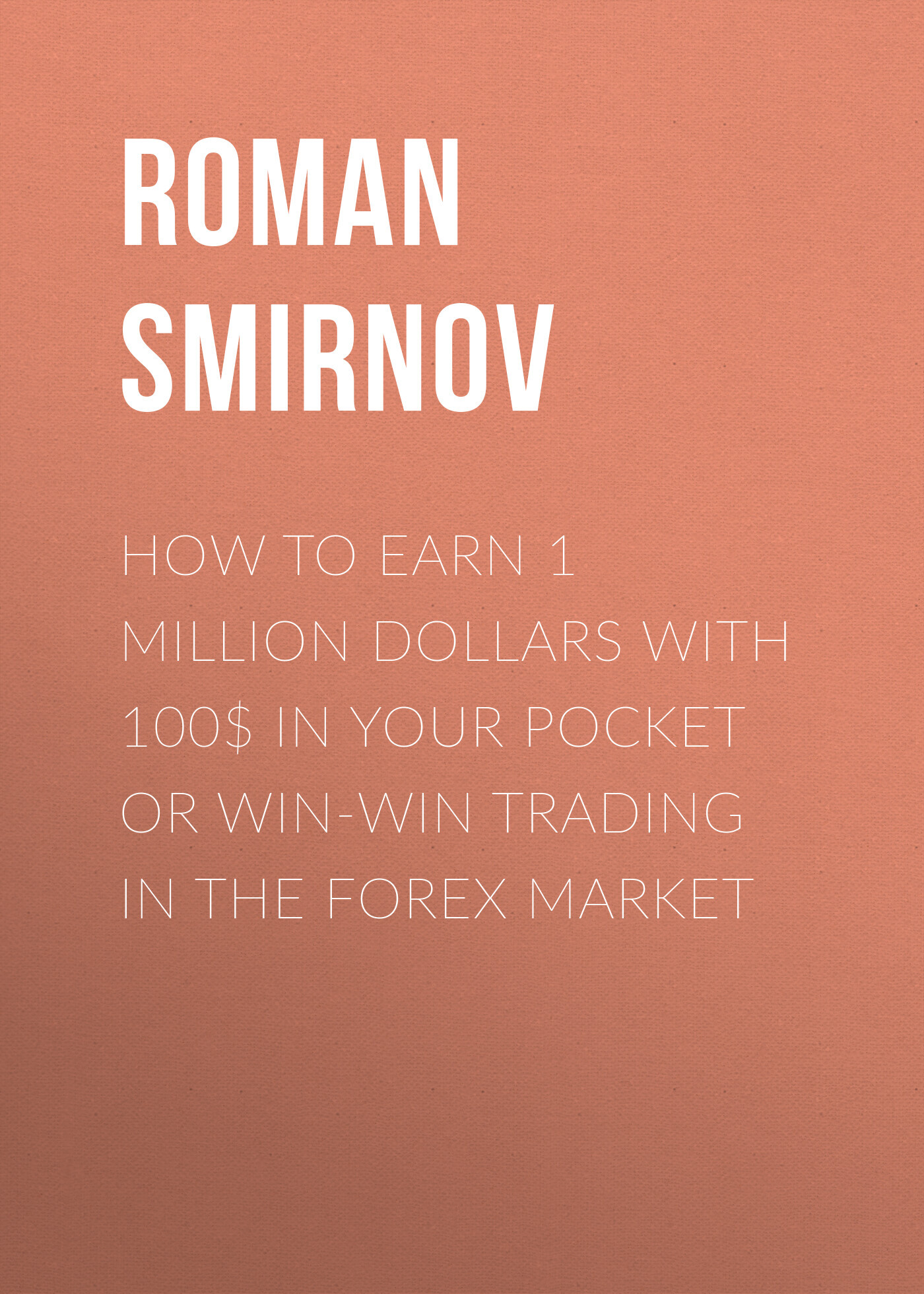 читать How to earn 1 million dollars with 100$ in your pocket or win-win trading in the Forex market