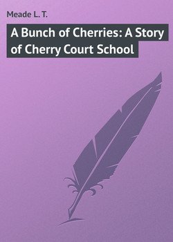 читать A Bunch of Cherries: A Story of Cherry Court School
