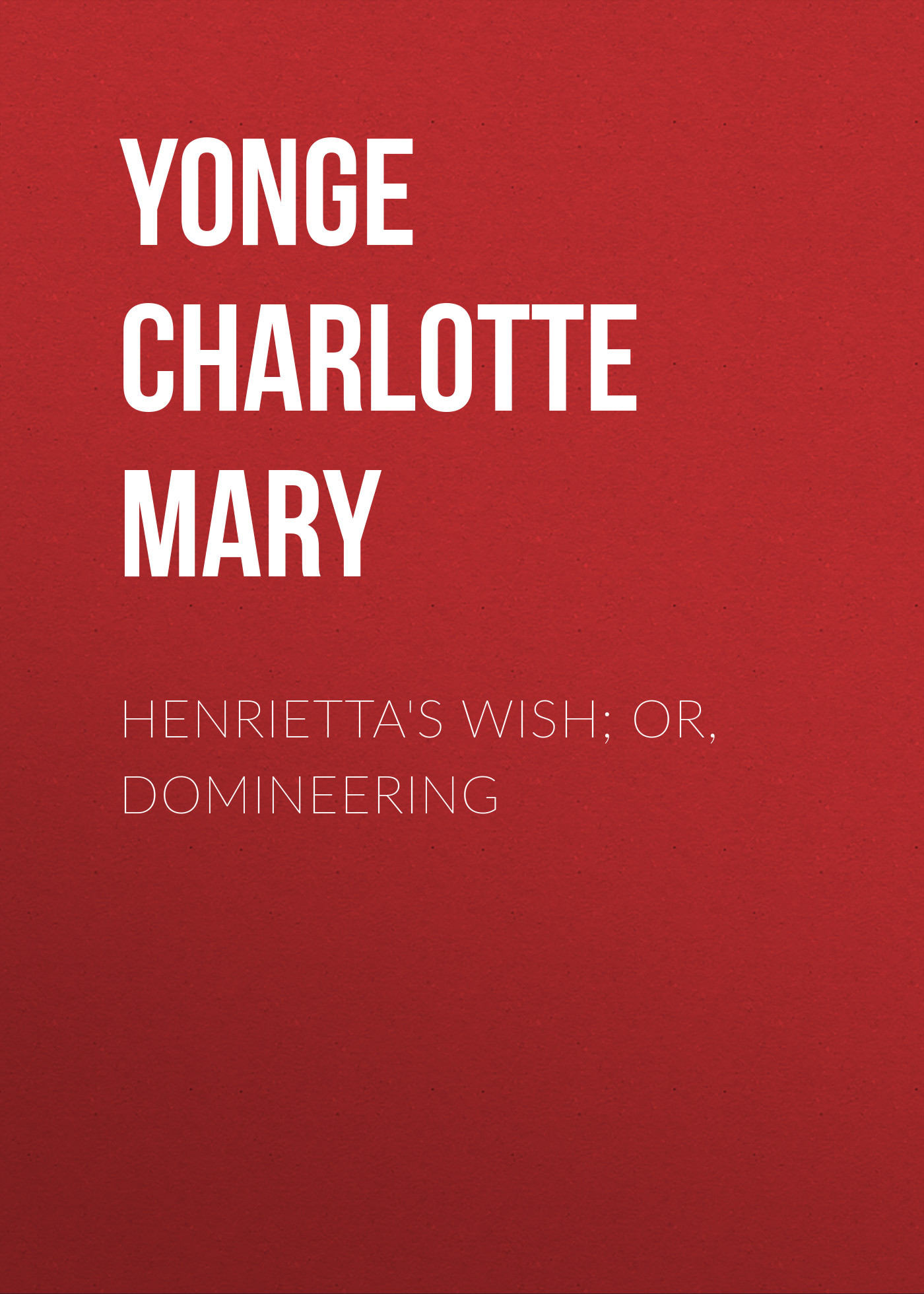 читать Henrietta's Wish; Or, Domineering
