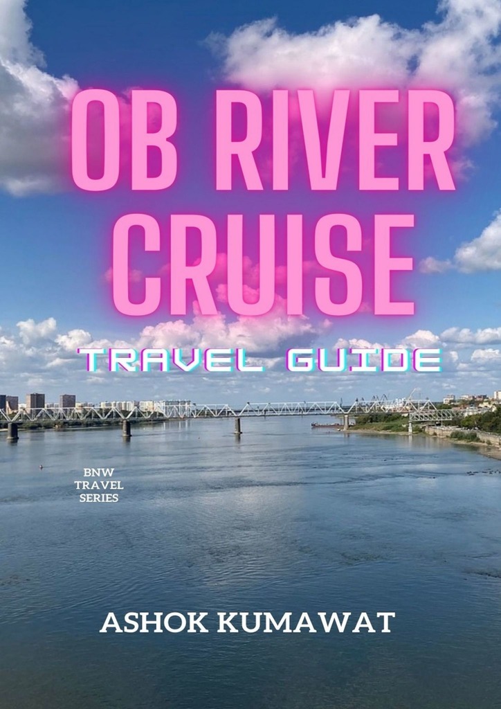 читать Ob River Cruise. Travel Guide