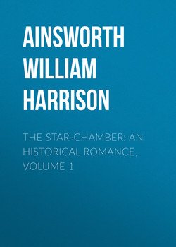 читать The Star-Chamber: An Historical Romance, Volume 1
