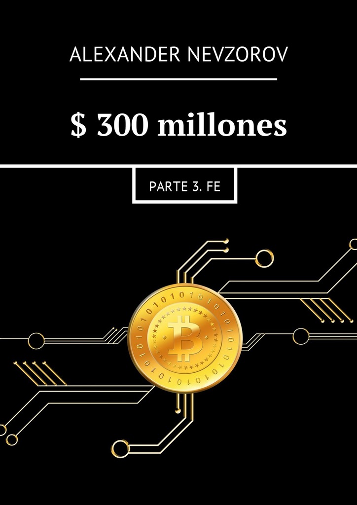 читать $300 millones. Parte 3. Fe