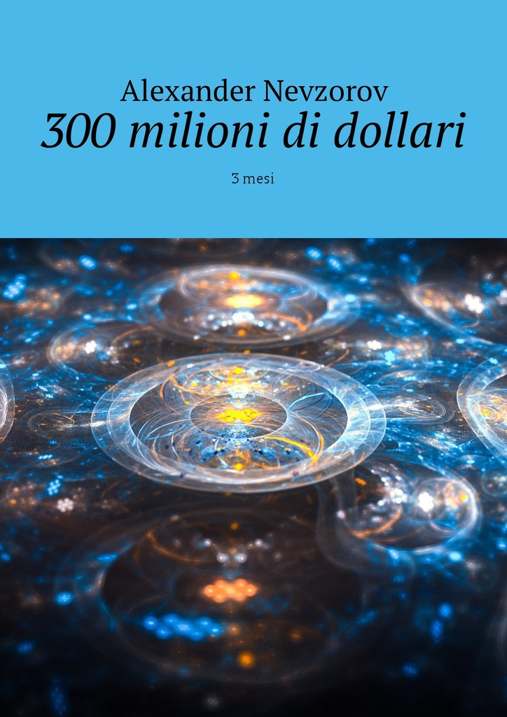 читать 300 milioni di dollari. 3 mesi