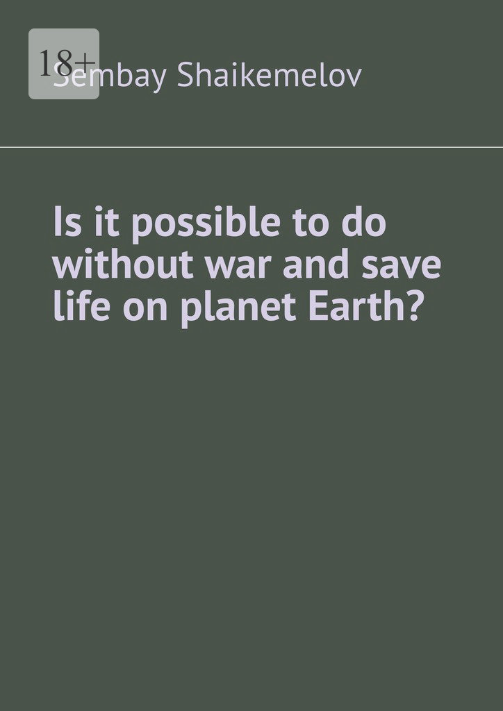 читать Is it possible to do without war and save life on planet Earth?