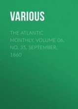 читать The Atlantic Monthly, Volume 06, No. 35, September, 1860