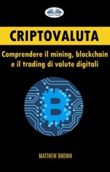 читать Criptovaluta: Comprendere Il Mining, Blockchain E Il Trading Di Valute Digitali