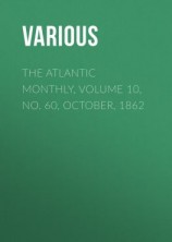 читать The Atlantic Monthly, Volume 10, No. 60, October, 1862