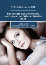 читать Les secrets des meilleures maîtresses: parfaites et habiles au lit. L«éducation sexuelle pour les femmes