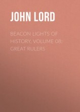 читать Beacon Lights of History, Volume 08: Great Rulers