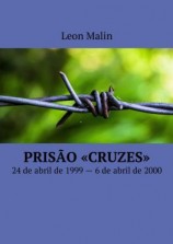 читать Prisão «Cruzes». 24 de abril de 1999  6 de abril de 2000