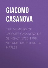 читать The Memoirs of Jacques Casanova de Seingalt, 1725-1798. Volume 18: Return to Naples