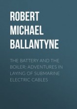 читать The Battery and the Boiler: Adventures in Laying of Submarine Electric Cables