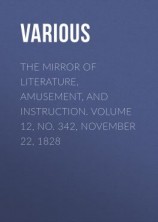 читать The Mirror of Literature, Amusement, and Instruction. Volume 12, No. 342, November 22, 1828