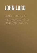 читать Beacon Lights of History, Volume 10: European Leaders