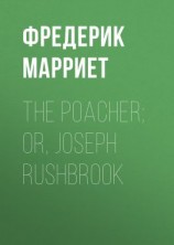 читать The Poacher; Or, Joseph Rushbrook