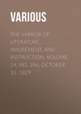 читать The Mirror of Literature, Amusement, and Instruction. Volume 14, No. 396, October 31, 1829