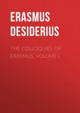 читать The Colloquies of Erasmus, Volume I