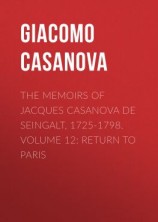 читать The Memoirs of Jacques Casanova de Seingalt, 1725-1798. Volume 12: Return to Paris
